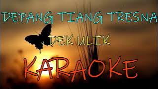 DEPANG TIANG TRESNA_Dek ulik_KARAOKE.