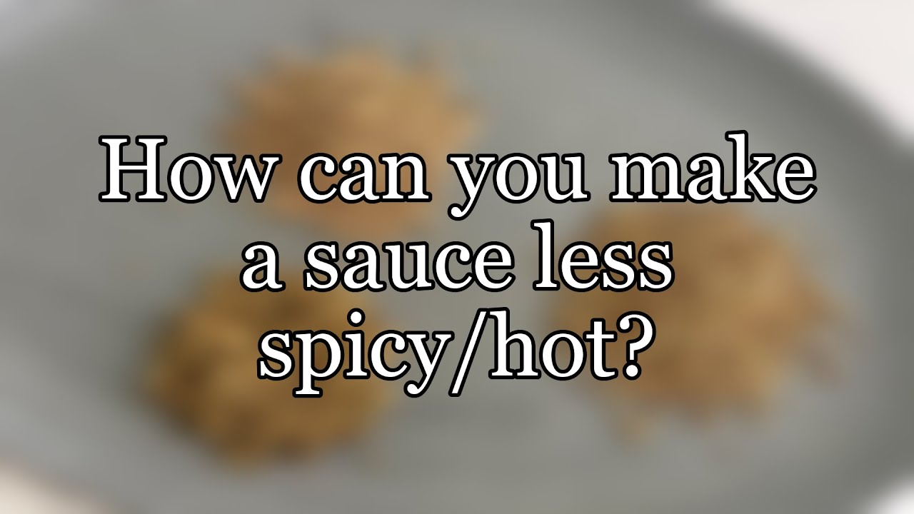 How can you make a sauce less spicy/hot? YouTube