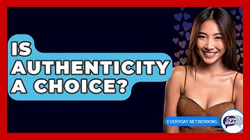 Is Authenticity A Choice? - Everyday-Networking