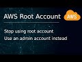  aws 2  create an admin user account and stop using root account