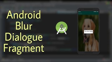 Android Blur Dialogue Fragment- Android Studio Tutorial