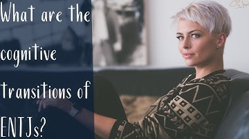 What are the cognitive transitions of ENTJs? | ENTJ Cognitive Transitions | CS Joseph