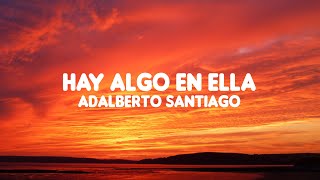 Video thumbnail of "Hay algo en ella - Adalberto Santiago (letra)"