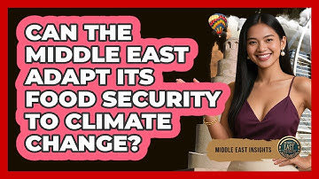 Can The Middle East Adapt Its Food Security To Climate Change? - Middle East Insights