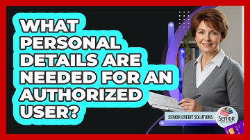 What Personal Details Are Needed For An Authorized User?