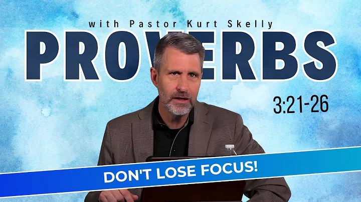 Don't lose focus! | Proverbs 3:21-26 | Pastor Skelly