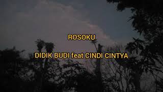 ROSOKU || Didik Budi Feat Cindy Cintya (Lyrics)
