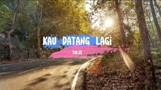 Download Lagu Kau Datang Lagi - Tulus (Lyrics/Lirik) @musiktulus MP3 Download Lagu Kau Datang Lagi - Tulus (Lyrics/Lirik) @musiktulus MP3