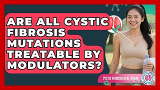 Are All Cystic Fibrosis Mutations Treatable By Modulators - Cystic Fibrosis Health Hub