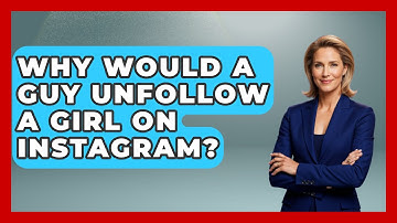 Why Would a Guy Unfollow a Girl on Instagram? - Everyday-Networking