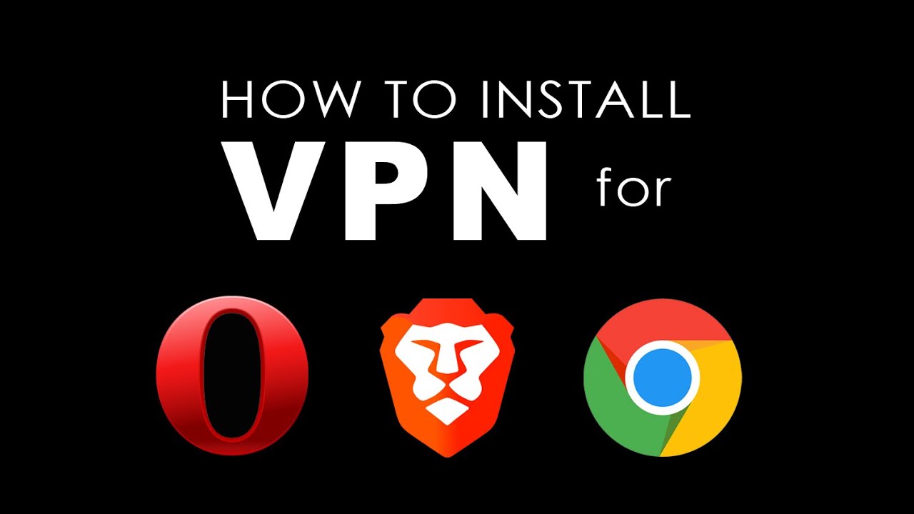 How to Install VPN For Opera, Brave and Chrome Browsers ...