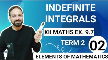 Exercise 9.7 Class 12 maths elements of Mathematics Indefinite integrals cbse term 2 part 2