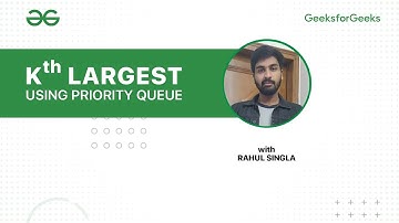 Kth Largest Element using Priority Queue | Rahul Singla | GeeksforGeeks