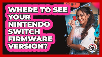 Where To See Your Nintendo Switch Firmware Version?
