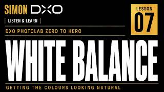 How to Fix White Balance in DxO PhotoLab 9 | Beginner Tutorial - Lesson 07