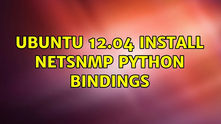 Ubuntu 12.04 install NetSNMP Python Bindings (2 Solutions!!)