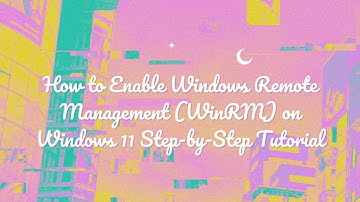 How to Enable Windows Remote Management WinRM on Windows 11 Step by Step Tutorial
