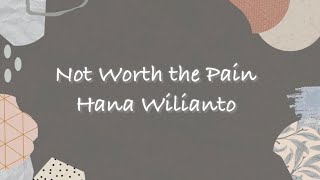 Not Worth the Pain - Hana Wilianto