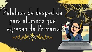 Palabras de despedida para alumnos que egresan de Primaria ?Generación  2015 - 2021? - YouTube