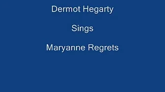 Mary Ann Regrets + On Screen Lyrics - Dermot Hegarty. Mary Ann Regrets + On Screen Lyrics - Dermot Hegarty.
