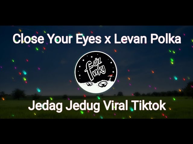 Close Your Eyes x Levan Polka Jedag Jedug Viral Tiktok (Dj Nansuya) || Slowed & Reverb class=