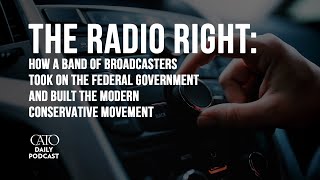 The Radio Right | Cato Daily Podcast screenshot 2