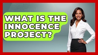 What Is The Innocence Project? - Socialism Explained