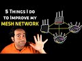 5 Things I Do to Improve my MESH NETWORK