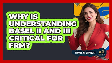 Why Is Understanding Basel II And III Critical For FRM? - Finance Job Strategist