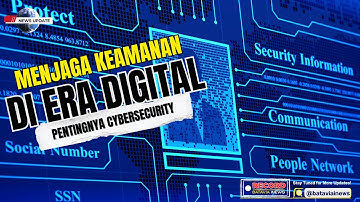Menjaga Keamanan di Era Digital: Pentingnya Cybersecurity