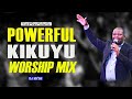 POWERFUL KIKUYU WORSHIP MIX 1 2022  || DJ MYSH || Nyimbo Cia Mahoya