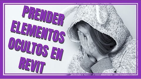 Prender elementos ocultos en REVIT 2022