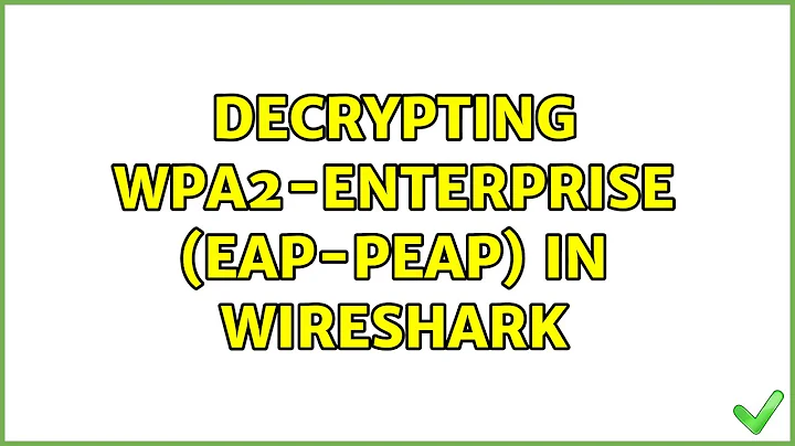 Decrypting WPA2-Enterprise (EAP-PEAP) in Wireshark