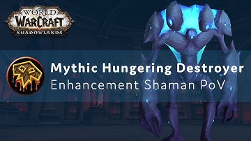 Mythic Hungering Destroyer - Enhancement Shaman PoV