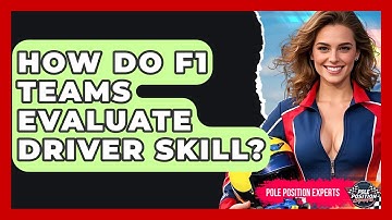 How Do F1 Teams Evaluate Driver Skill? - Pole Position Experts