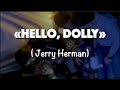 Етюди бомбосховища. «Hello, Dolly» (Jerry Herman)