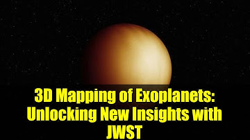 3D Mapping of Exoplanets: Unlocking New Insights with JWST