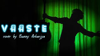 Bunny Acharjya - Vaaste - MALE VERSION : Dhvani Bhanushali, Tanishk Bagchi | Nikhil D, Bhushan Kumar