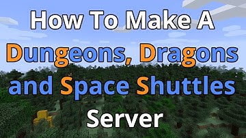 How To Make A Dungeons, Dragons and Space Shuttles Server
