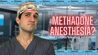 Methadone: the surprising (and controversial) drug used in anesthesia