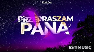 Klaudia - Przepraszam Pana (EstiMusic Remix Bootleg) 20204