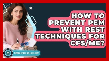How To Prevent PEM With Rest Techniques For CFS/ME? - Chronic Fatigue Wellness Guide