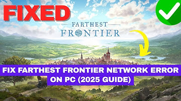 Fix Farthest Frontier Network Error on PC (2025 Guide)