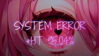 osu!mania 7k | SYSTEM ERROR +HT 95%