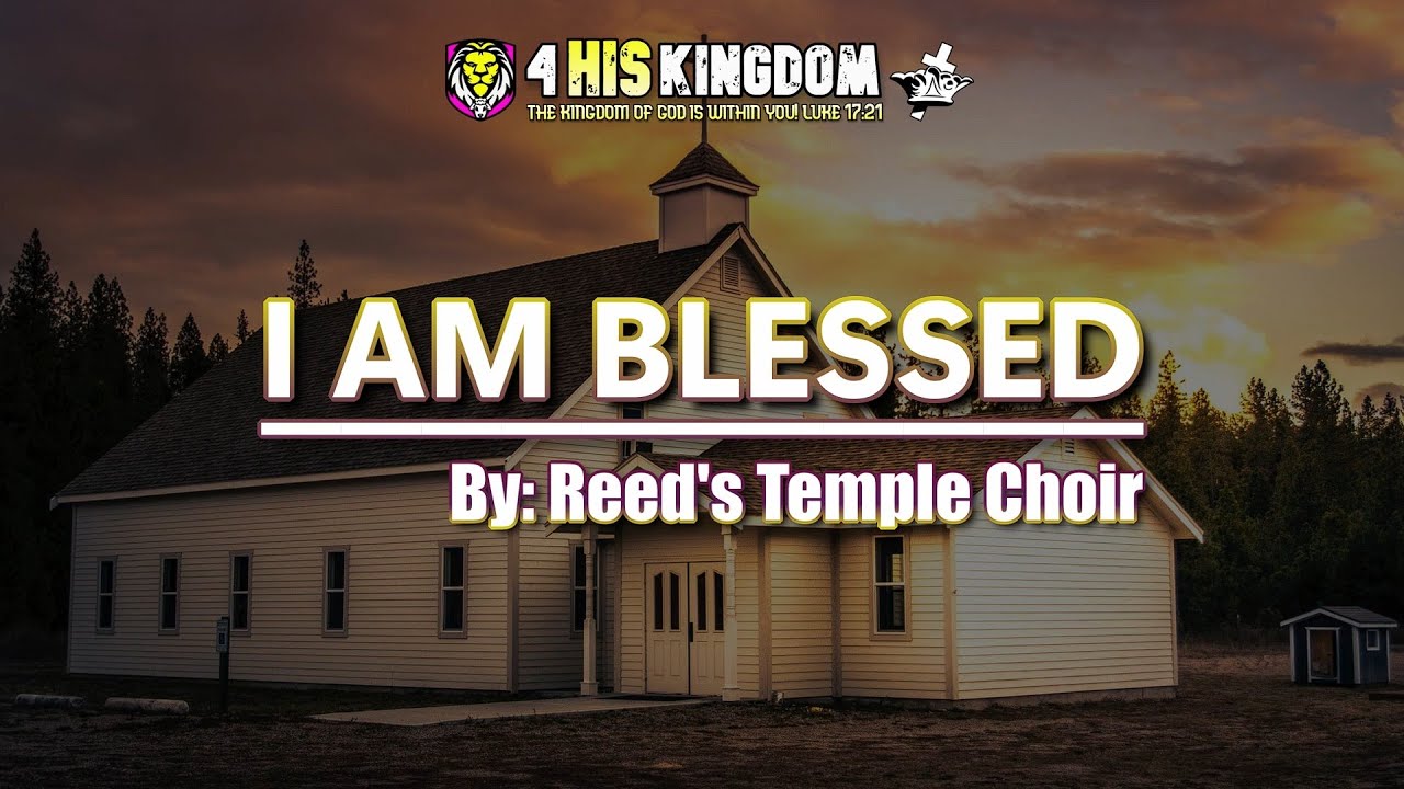 I Am Blessed - By Reed's Temple Choir //Lyrics// I Am Blessed - By Reed's Temple Choir //Lyrics//