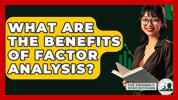 What Are The Benefits Of Factor Analysis? - The Friendly Statistician