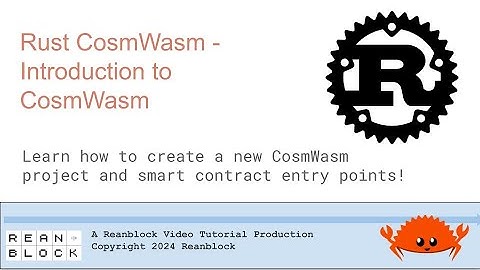 Rust CosmWasm Tutorial Videos - Introduction to CosmWasm