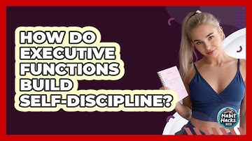 How Do Executive Functions Build Self-discipline? - Habit Hacks Hub
