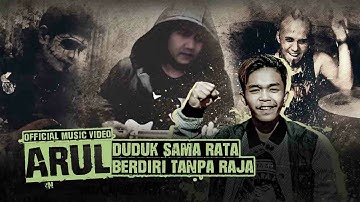 ARUL - DUDUK SAMA RATA BERDIRI TANPA RAJA [Official Music Video]