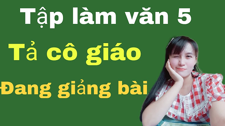 Bài văn tả người cô giáo đang làm việc